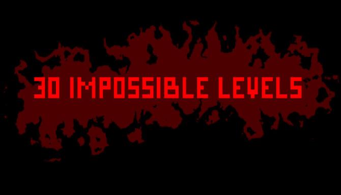 30 IMPOSSIBLE LEVELS 30 IMPOSSIBLE LEVELS