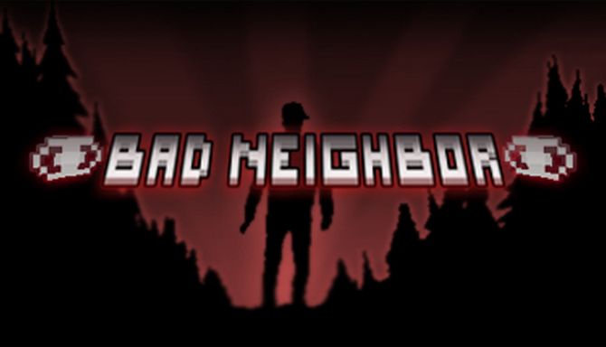 Bad Neighbor Bad Neighbor