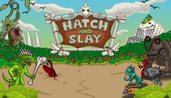 Hatch and Slay Hatch and Slay