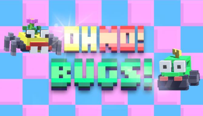 Oh No! Bugs! Oh No! Bugs!