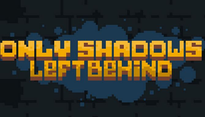 Only Shadows Left Behind Only Shadows Left Behind