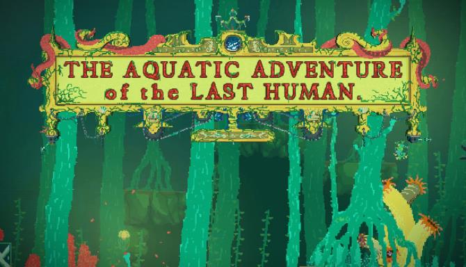 The Aquatic Adventure of the Last Human (v1.1.1) The Aquatic Adventure of the Last Human (v1.1.1)