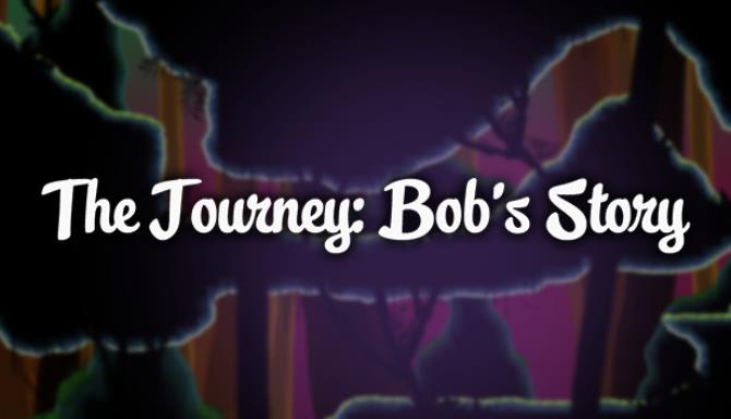 The Journey: Bob’s Story The Journey: Bob’s Story