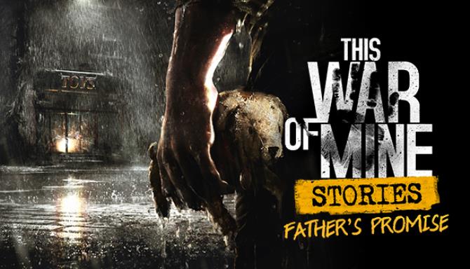 This War of Mine: Stories Father’s Promise This War of Mine: Stories Father’s Promise