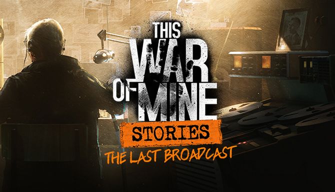 This War of Mine: Stories – The Last Broadcast (v5.1.0) This War of Mine: Stories – The Last Broadcast (v5.1.0)