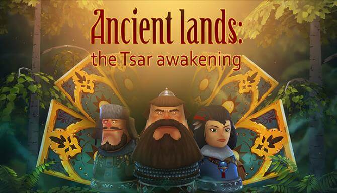 Ancient lands: the Tsar awakening Ancient lands: the Tsar awakening