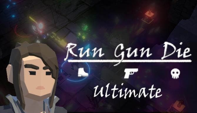 Run Gun Die Ultimate Run Gun Die Ultimate