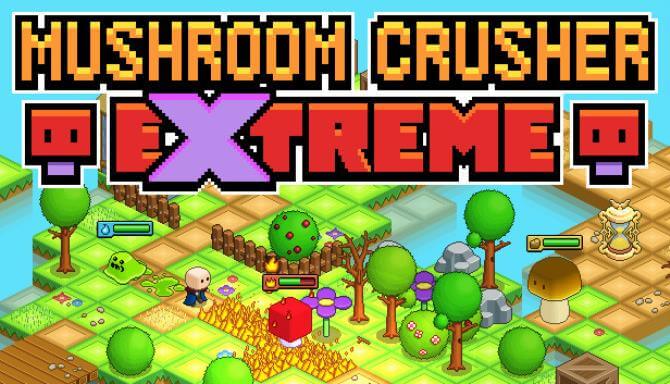 Mushroom Crusher Extreme Mushroom Crusher Extreme