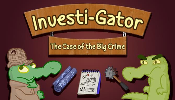 Investi-Gator: The Case of the Big Crime Investi-Gator: The Case of the Big Crime