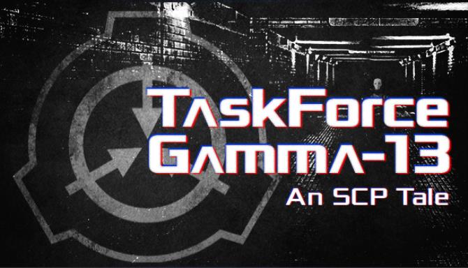 TaskForce Gamma-13 : An SCP Tale TaskForce Gamma-13 : An SCP Tale