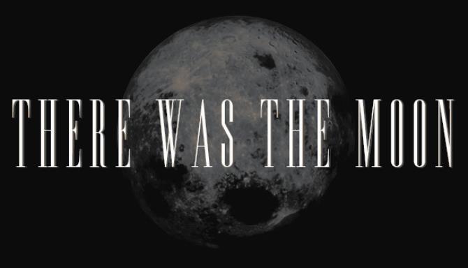 There Was the Moon There Was the Moon