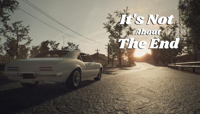 It’s Not About The End It’s Not About The End