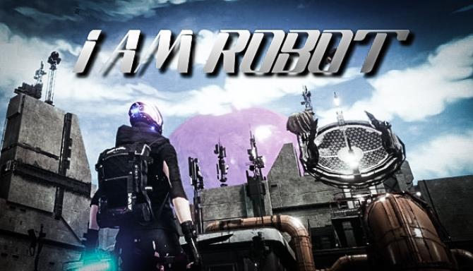 I Am Robot I Am Robot
