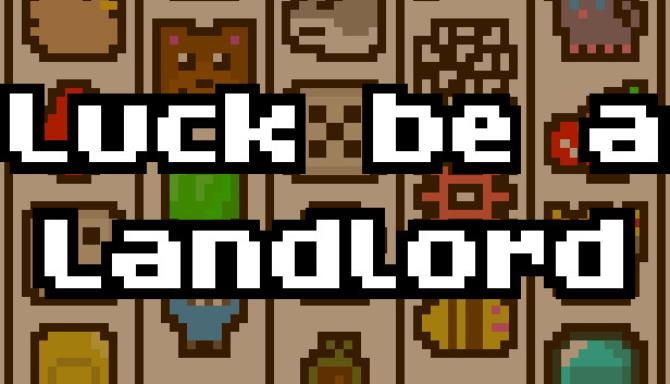Luck be a Landlord Luck be a Landlord
