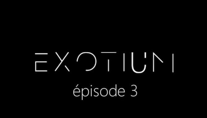 EXOTIUM – Episode 3 EXOTIUM – Episode 3