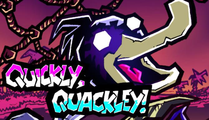 Quickly, Quackley! Quickly, Quackley!