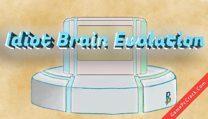 Idiot Brain Evolution Idiot Brain Evolution