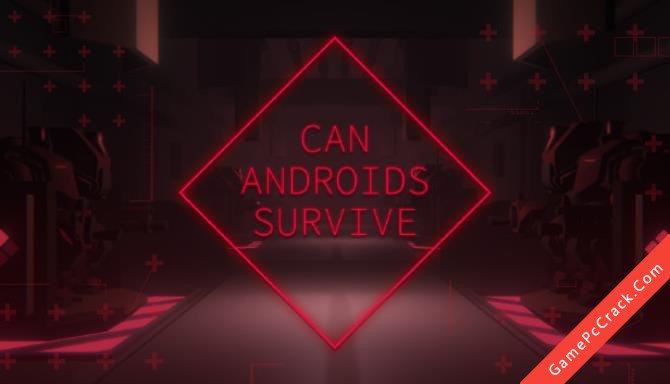 CAN ANDROIDS SURVIVE CAN ANDROIDS SURVIVE
